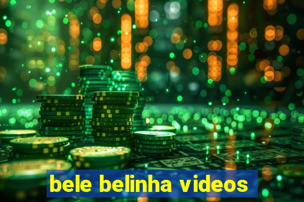 bele belinha videos